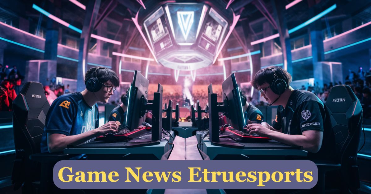 Game News Etruesports